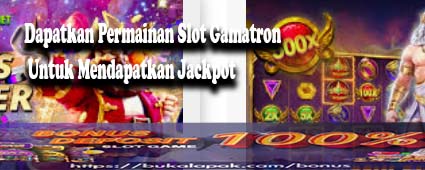 Dapatkan Permainan Slot Gamatron Untuk Mendapatkan Jackpot